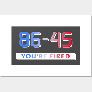 86-45 You're Fired Anti-Trump Election 2020 Posters and Art